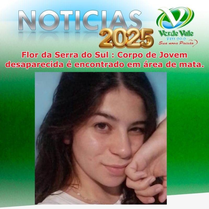 Flor da Serra do Sul : Corpo de Jovem desaparecida é encontrado em área de mata.