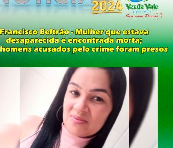 Francisco Beltrão - Mulher que estava desaparecida é encontrada morta; dois homens acusados pelo crime foram presos