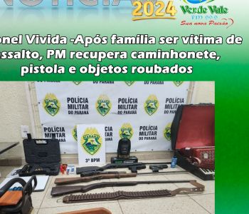 Coronel Vivida -Após família ser vítima de assalto, PM recupera caminhonete, pistola e objetos roubados