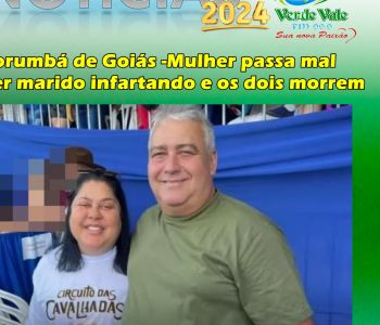 Corumbá de Goiás -Mulher passa mal ao ver marido infartando e os dois morrem