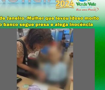 Rio de Janeiro -Mulher que levou idoso morto ao banco segue presa e alega inocência