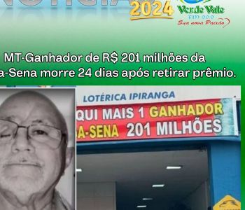 MT-Ganhador de R$ 201 milhões da Mega-Sena morre 24 dias após retirar prêmio.